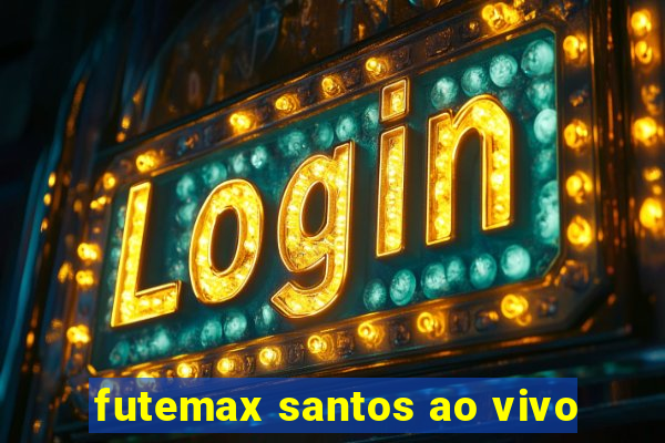 futemax santos ao vivo